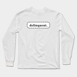 Delinquent Long Sleeve T-Shirt